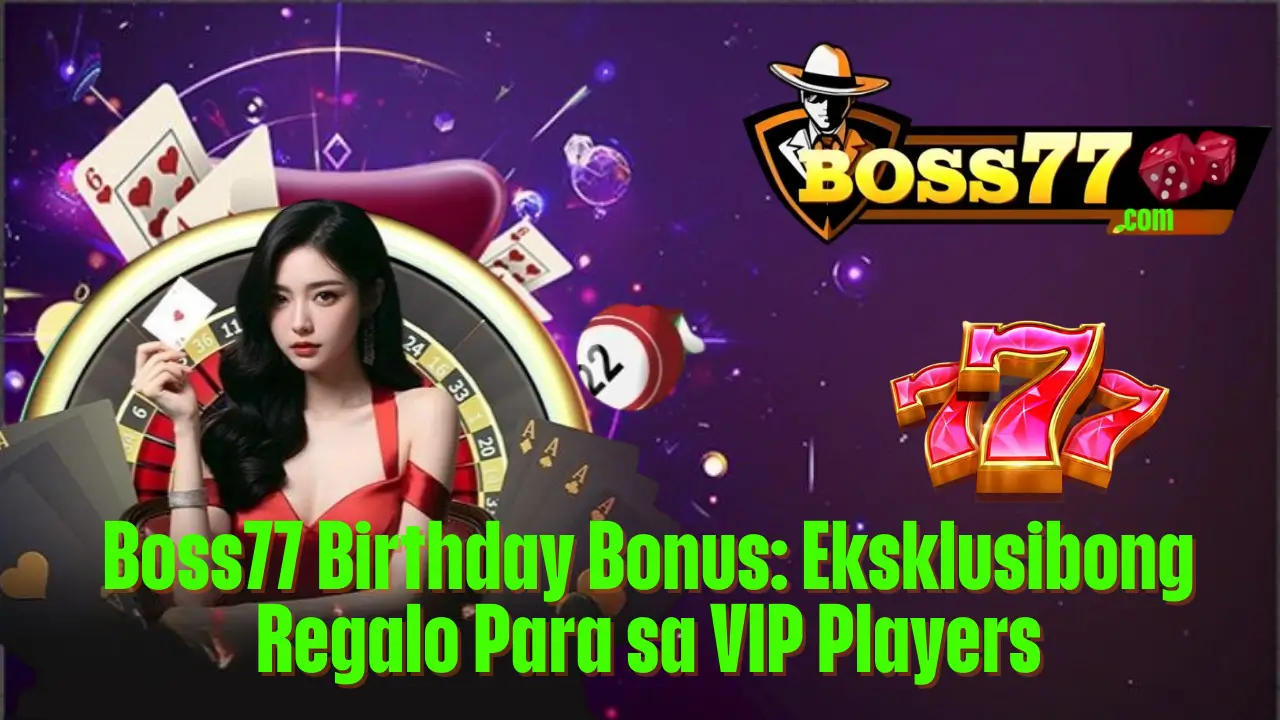 Boss77 Birthday Bonus: Eksklusibong Regalo Para sa VIP Players 2 Boss77 Birthday Bonus: Eksklusibong Regalo Para sa VIP Players