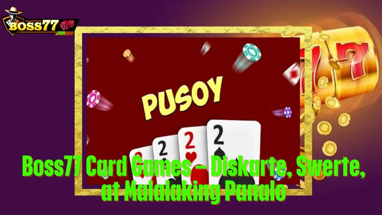 Boss77 - Trusted, Thrilling, Rewarding 30 Boss77 Card Games – Diskarte, Swerte, at Malalaking Panalo