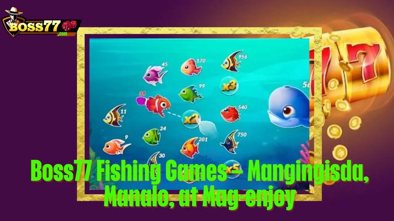Boss77 - Trusted, Thrilling, Rewarding 29 Boss77 Fishing Games – Mangingisda, Manalo, at Mag-enjoy