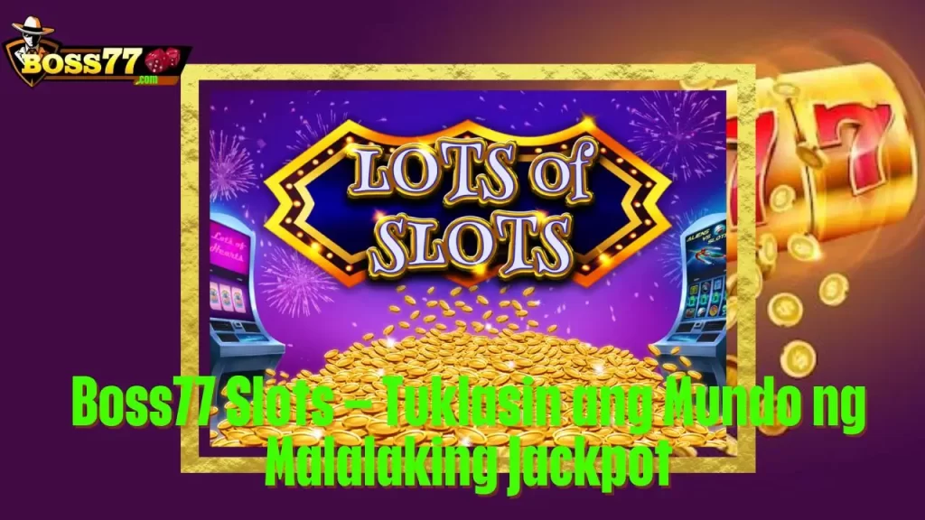 Boss77 Slots – Tuklasin ang Mundo ng Malalaking Jackpot 1 Boss77 Slots – Tuklasin ang Mundo ng Malalaking Jackpot