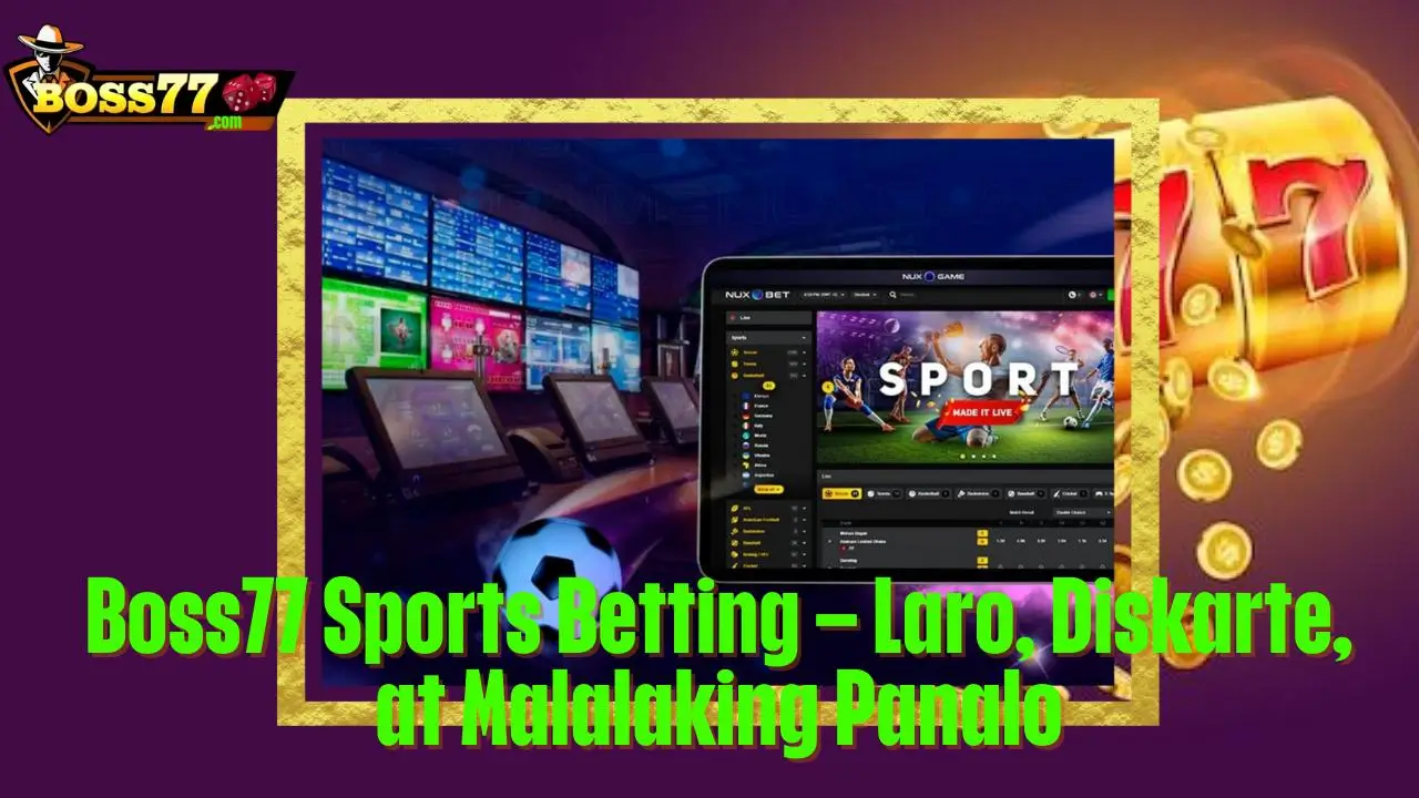 Boss77 - Trusted, Thrilling, Rewarding 26 Boss77 Sports Betting – Laro, Diskarte, at Malalaking Panalo