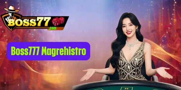 Boss77 - Trusted, Thrilling, Rewarding 22 Boss777 Magrehistro