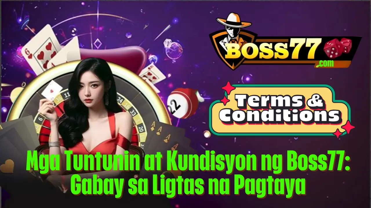 Mga Tuntunin at Kundisyon ng Boss77: Gabay sa Ligtas na Pagtaya 1 Mga Tuntunin at Kundisyon ng Boss77: Gabay sa Ligtas na Pagtaya