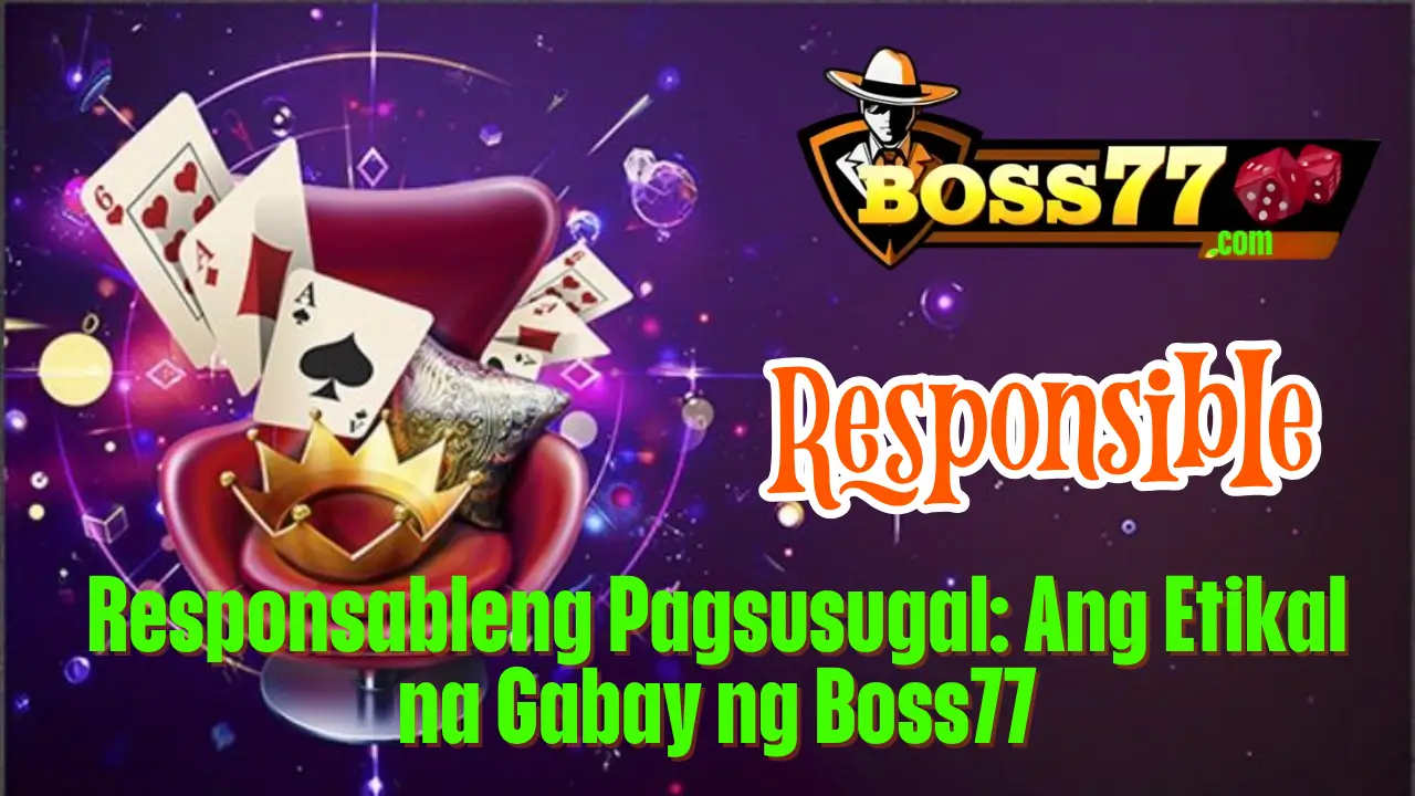 Responsableng Pagsusugal: Ang Etikal na Gabay ng Boss77 1 Responsableng Pagsusugal: Ang Etikal na Gabay ng Boss77